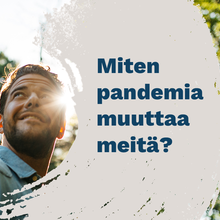 miten pandemia muuttaa meitä? Kuvituskuva teemaan